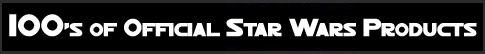 Hundreds of Official Star Wars Products